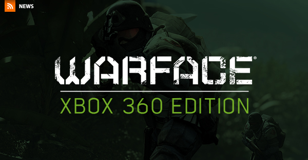 Запуск WarFace Xbox 360 Edition состоится 22 апреля - Игровая индустрия